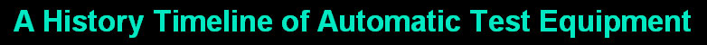 A History Timeline Automatic Test Equipment
